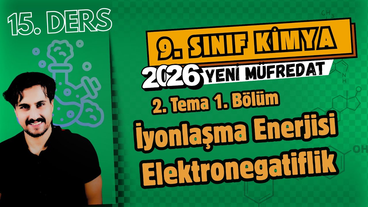 🧪 9. Sınıf Kimya | 15. Ders | Periyodik Özellikler-2 | İyonlaşma Enerjisi | Elektronegatiflik | 2026