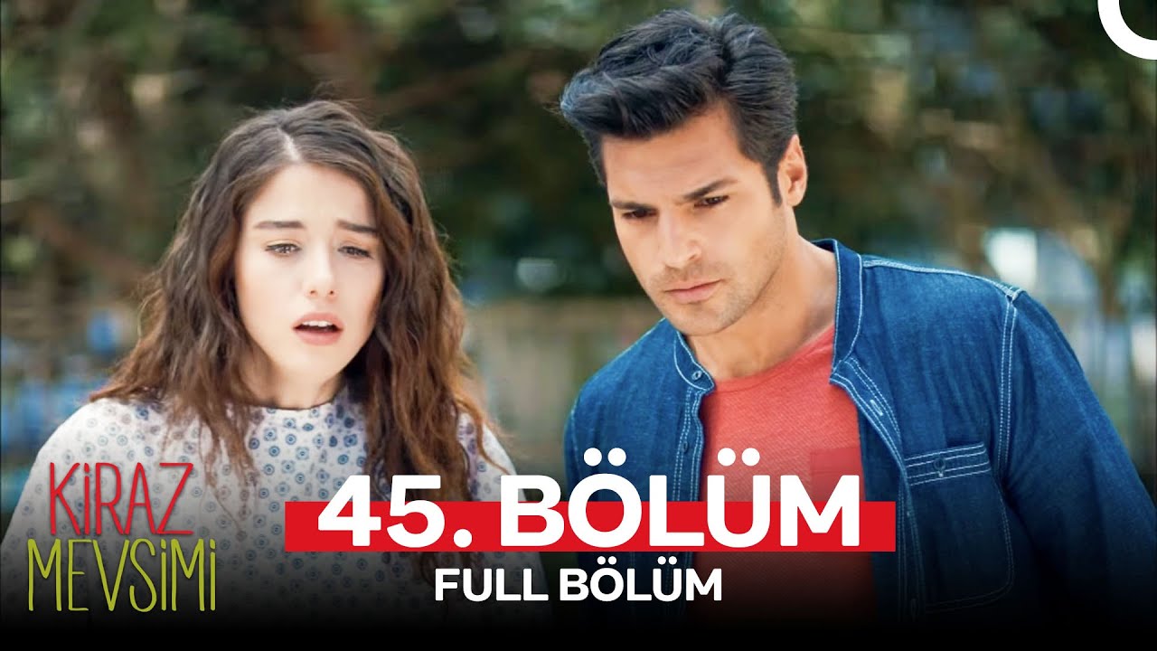Kiraz Mevsimi 45. Bölüm (FULL HD)