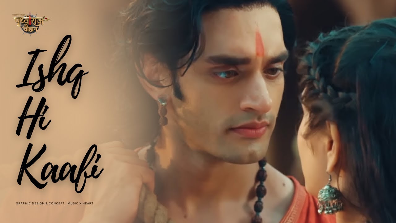 Ishq Hi Kaafi - Chakravarti Samrat Prithviraj Chauhan | #samarthyagupta #priyanshiyadav |