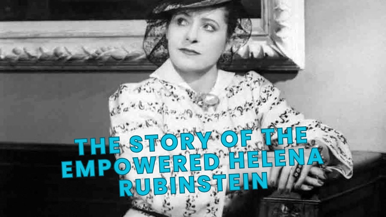 THE STORY OF THE EMPOWERED HELENA RUBINSTEIN
