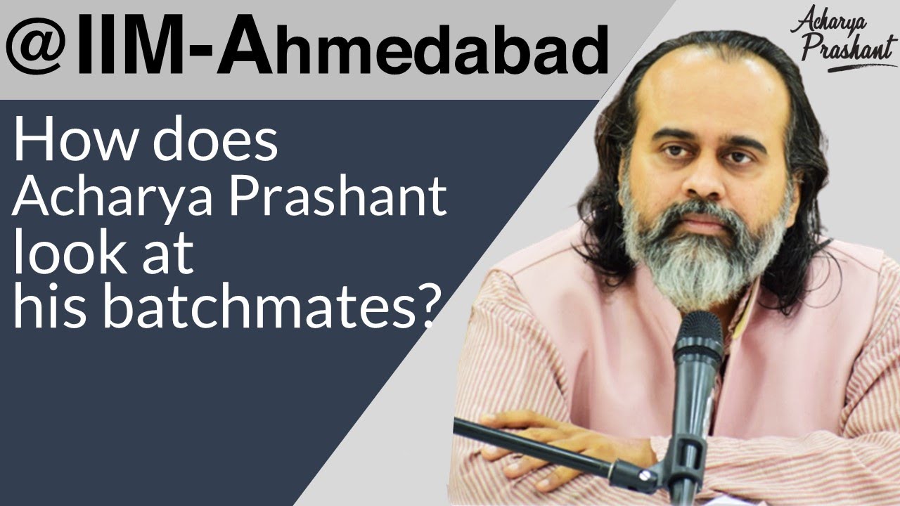 How does Acharya Prashant look at his batchmates from IIM-A and IIT-D? || IIM-Ahmedabad (2020)