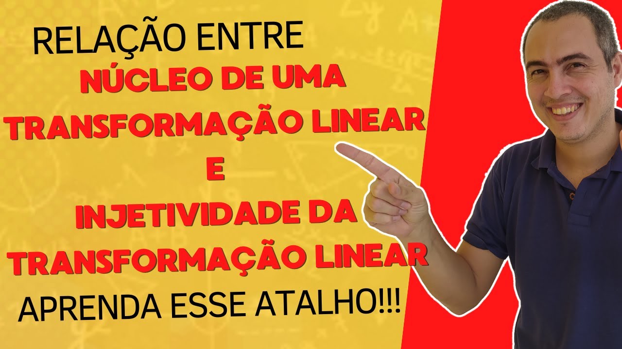 N&Uacute;CLEO DE UMA TRANSFORMA&Ccedil;&Atilde;O LINEAR X INJETIVIDADE