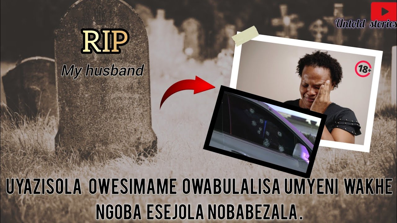 Untold Stories- Uyazisola Owesimame owabulalisa umyeni wakhe ngoba esejola nobabezala
