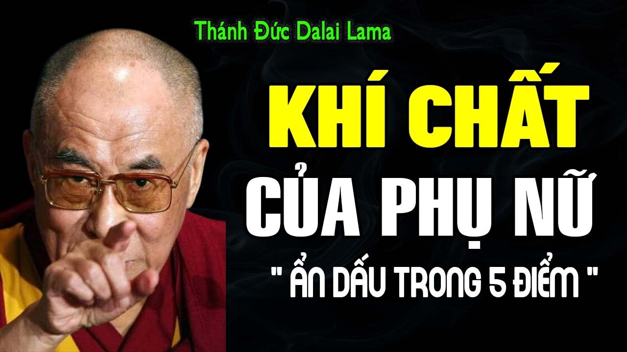 KHÍ CHẤT CỦA PHỤ NỮ ẨN DẤU TRONG 5 ĐIỀU NÀY | Thánh Đức Dalai Lama