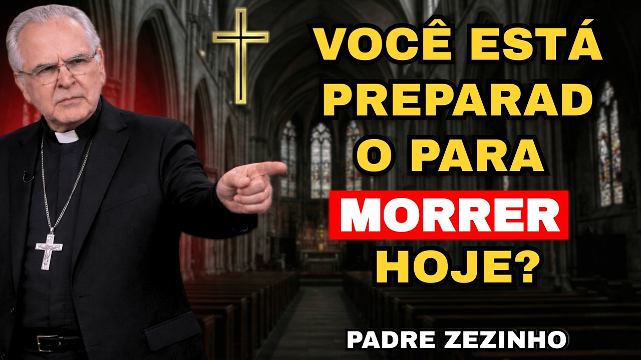 VOCÊ ESTÁ PREPARADO PARA MORRER HOJE? | Padre Zezinho