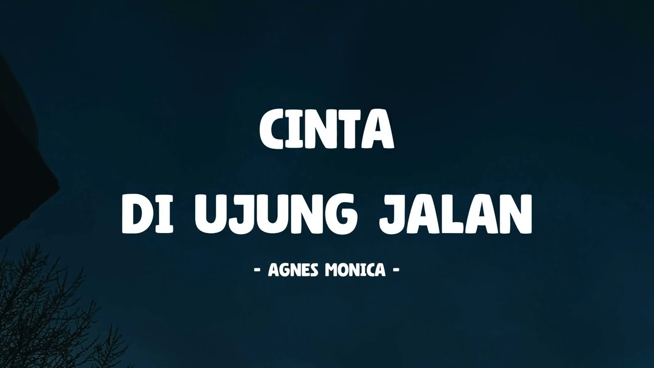 Agnes Monica - Cinta Di Ujung Jalan - Lirik Musik Senja