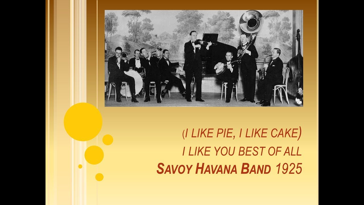 SAVOY HAVANA BAND (1925) (I Like Pie, I Like Cake) I Like You Best of All