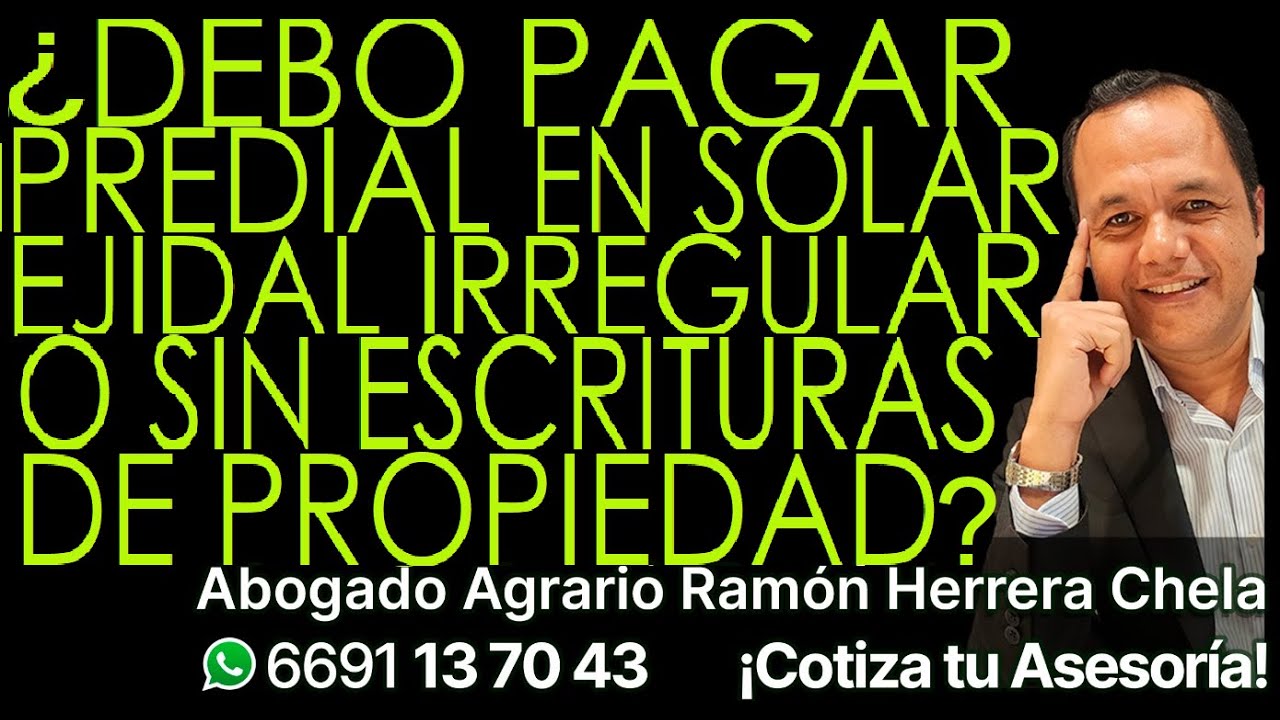¿Debo pagar predial en solar ejidal irregular o sin escrituras de propiedad?