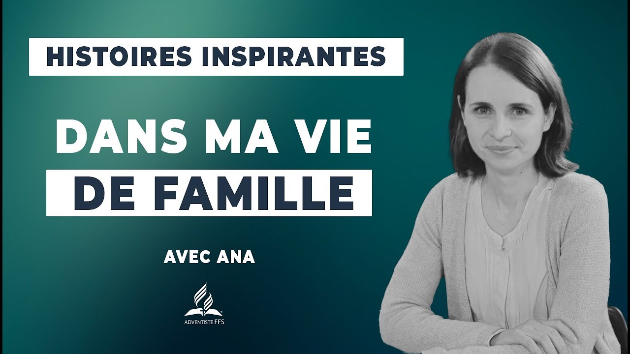 Histoires Inspirantes |  64 - Dans ma vie de famille