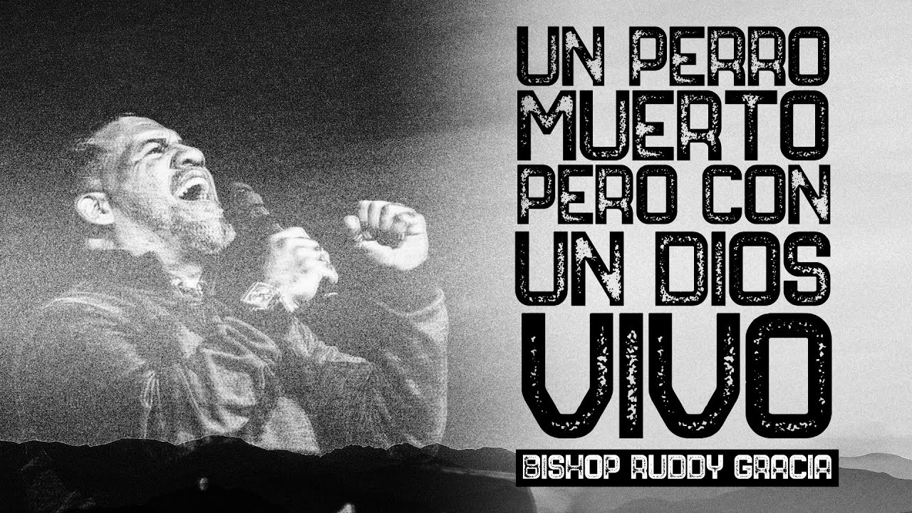 UN PERRO MUERTO CON UN DIOS VIVO | BISHOP RUDDY GRACIA
