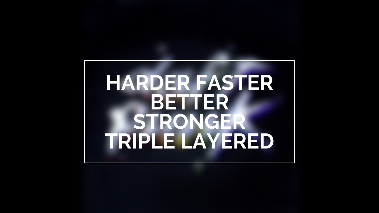 Daft Punk - Harder Faster Better Stronger - (TRIPLE LAYERED!)