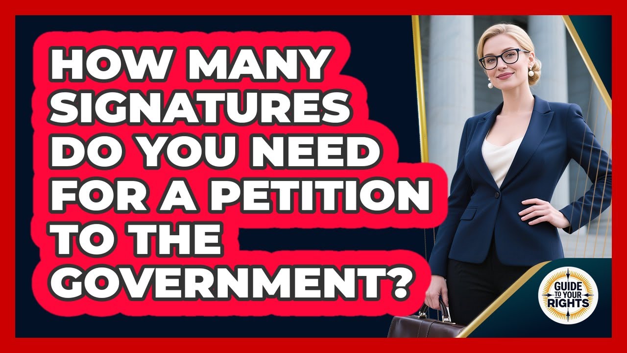How Many Signatures Do You Need For A Petition To The Government? - Guide To Your Rights