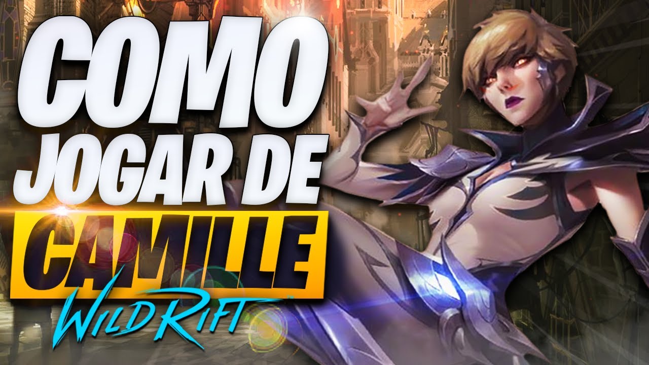 O Guia Definitivo de COMO JOGAR de CAMILLE no WILD RIFT!