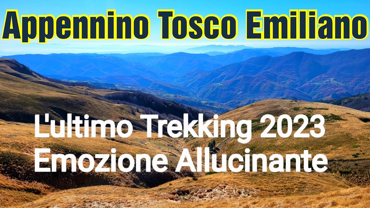 Appennino Tosco Emiliano  [ L'ultimo Trekking 2023 ] Emozione Allucinante