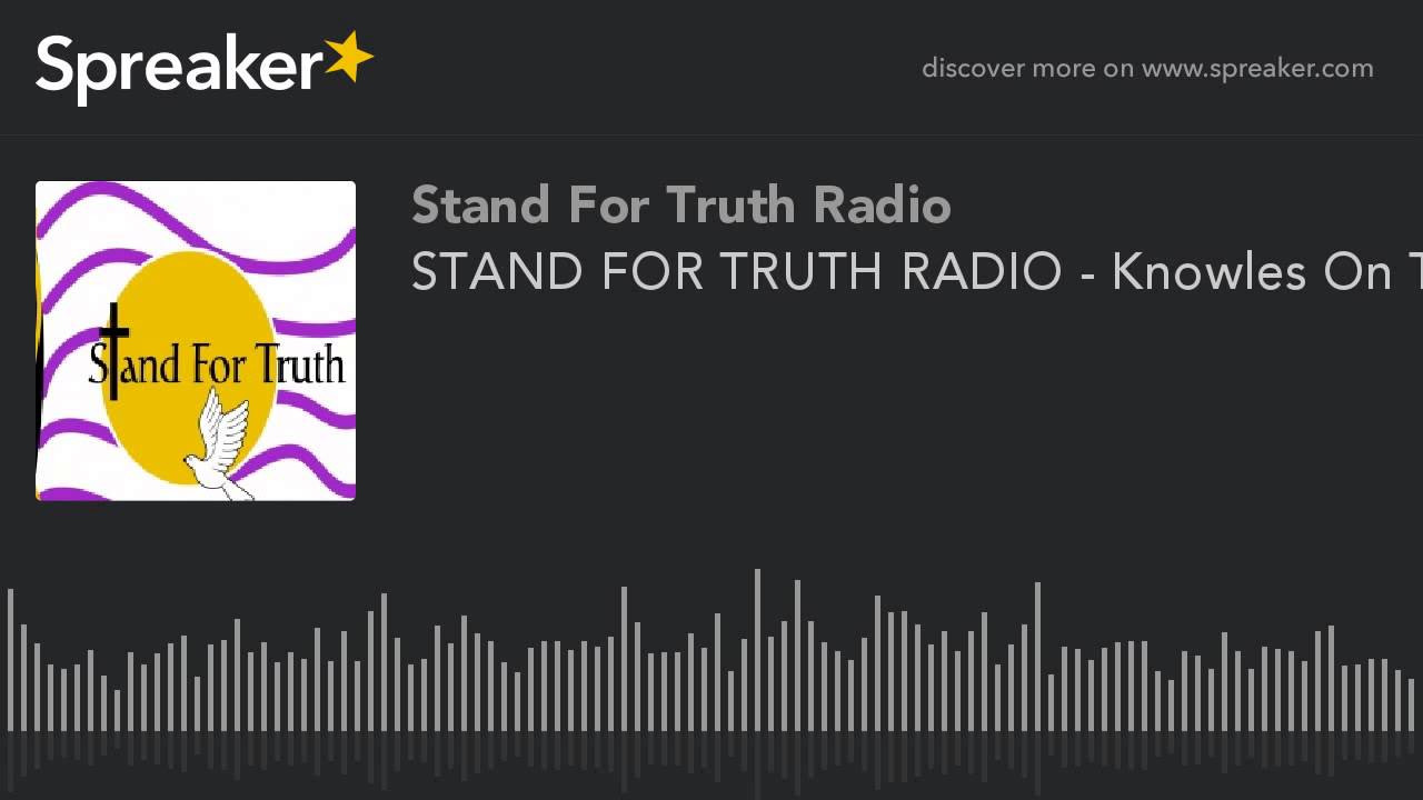 STAND FOR TRUTH RADIO - Knowles On The News