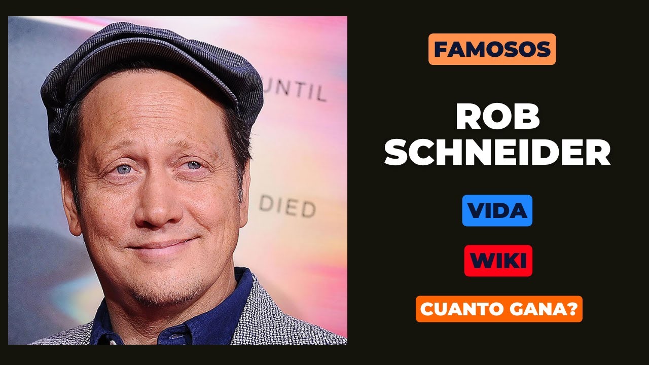 Rob Schneider: ¿Quién es y cual es su patrimonio?