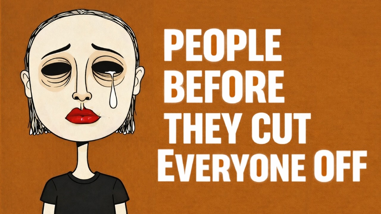 The Psychology of People **Before** They Cut Everyone Off