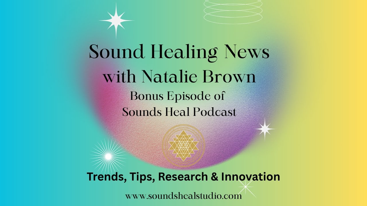 Sound Healing News: Trends, Tips, Research & Innovation