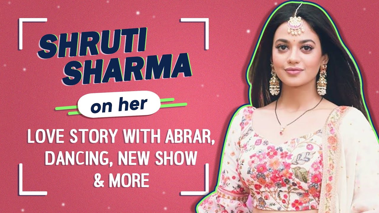 Shruti Sharma On Her Love Story With Abrar, Dancing, New Show & More