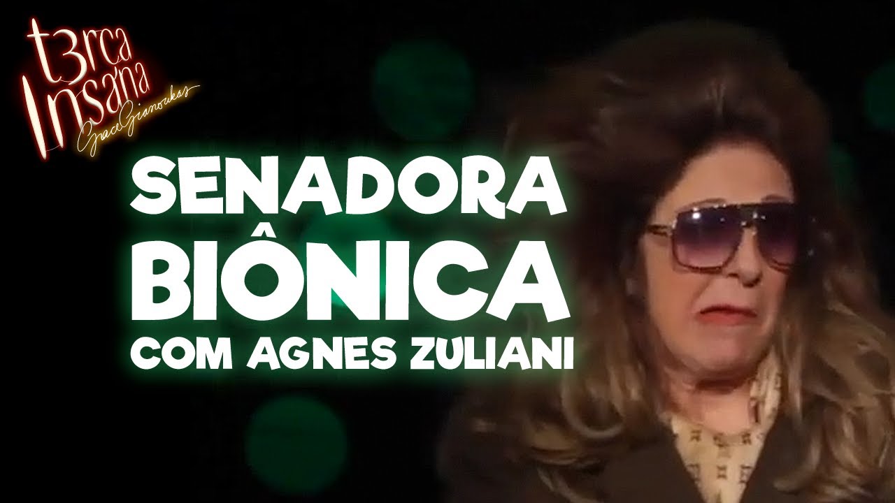 SENADORA BIÔNICA - com Agnes Zuliani - TERÇA INSANA 18 ANOS ESPECIAL