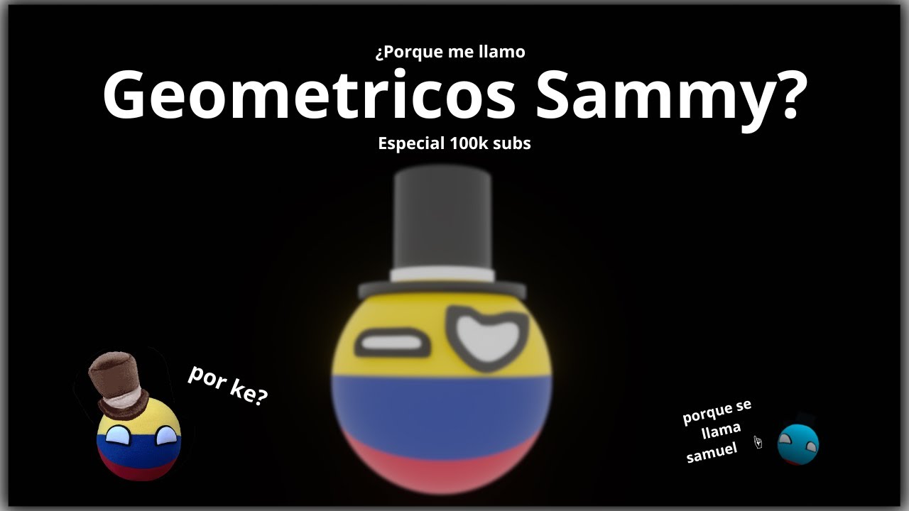 ¿PORQUE Me llamo Geometricos Sammy? Especial 100,000 Subs