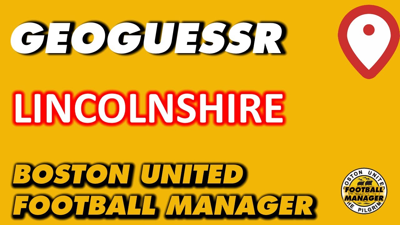 GeoGuessr - Lincolnshire - BostonUnitedFM