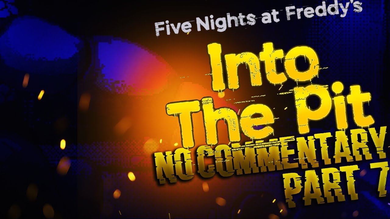 Five Nights at Freddy's (FNAF): Into the Pit Part 7 HORROR GAME No Commentary