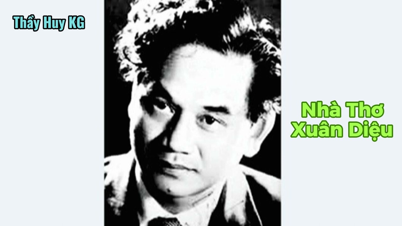 Nhà thơ Xuân Diệu: cuộc đời và sự nghiệp sáng tác @Thayhuykg