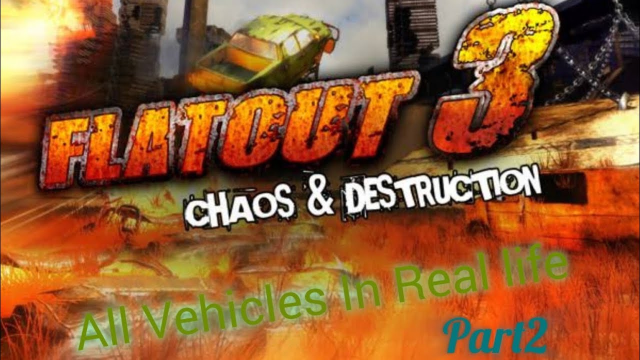 FlatOut 3: Chaos & Destruction (2011) All Vehicles in Real life Part2