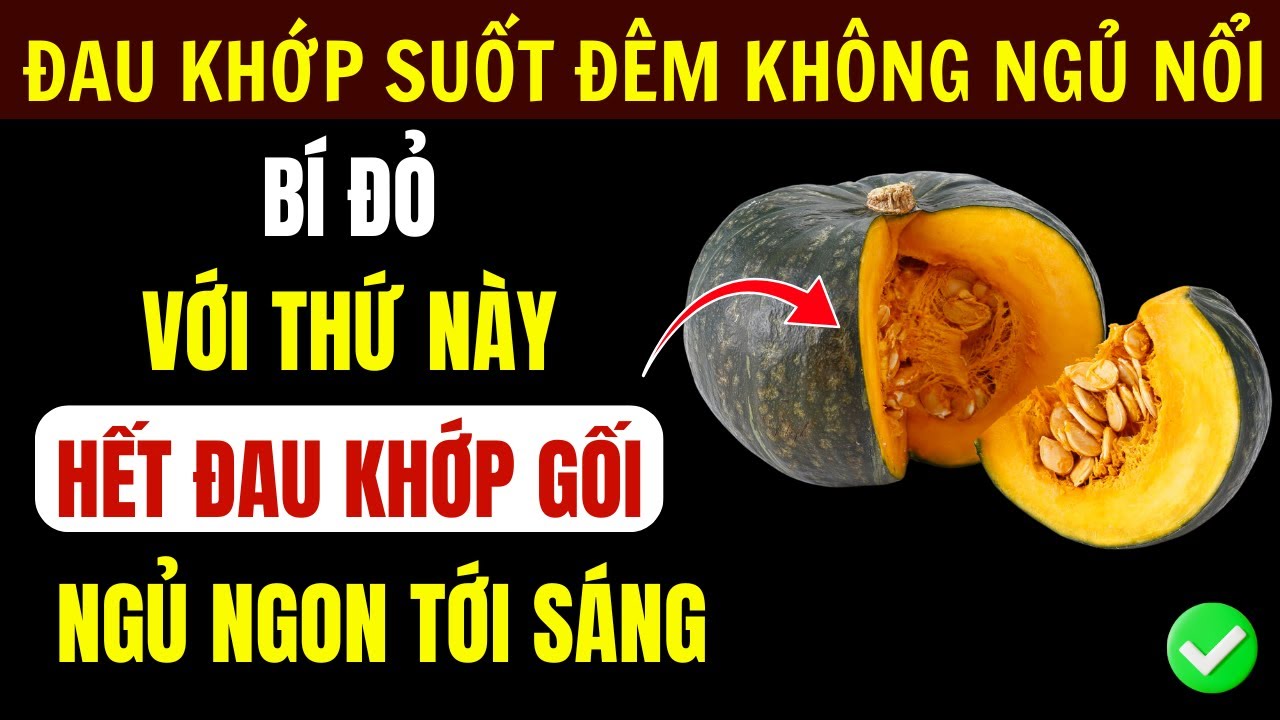 5 Cách Hết Đau Khớp, Ngủ Sâu Đến Sáng Nhờ Bí Đỏ Nấu Với Thứ Này (Khoa Học Chứng Minh).