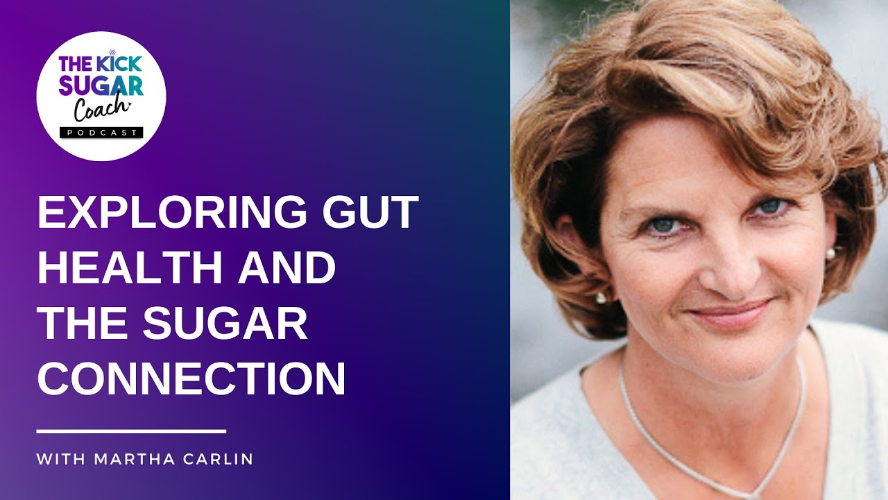 Exploring Gut Health and the Sugar Connection | Martha Carlin [EP 48]