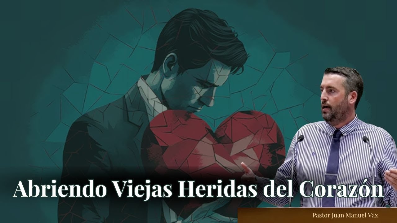 Abriendo Viejas Heridas del Corazón - Juan Manuel Vaz