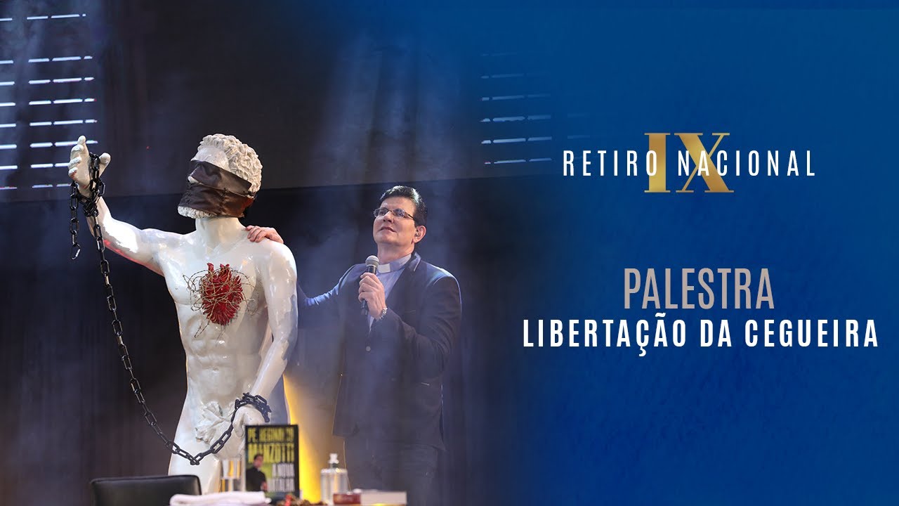 LIBERTAÇÃO DA CEGUEIRA | 2ª PALESTRA “IX RETIRO NACIONAL” | PADRE REGINALDO MANZOTTI