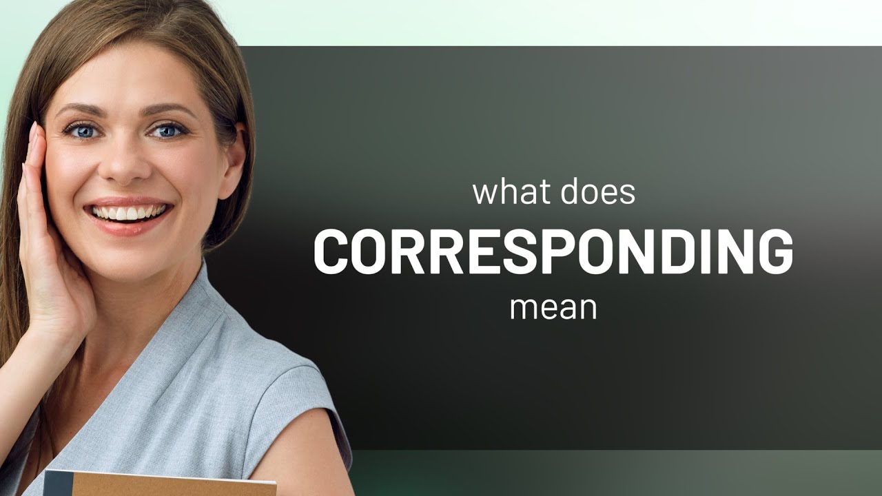 Corresponding &bull; definition of CORRESPONDING