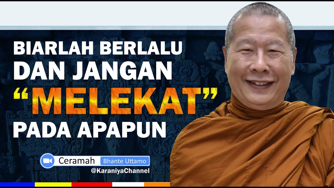 BHANTE UTTAMO || Biarkan segalanya berlalu dan jangan melekati apapun || Karaniya Channel