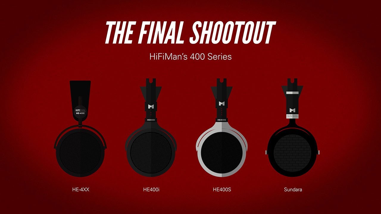 🔫HiFiMan Shootout: HE4XX vs. 400i vs. 400S vs. Sundara [Final Impressions & Discussion]