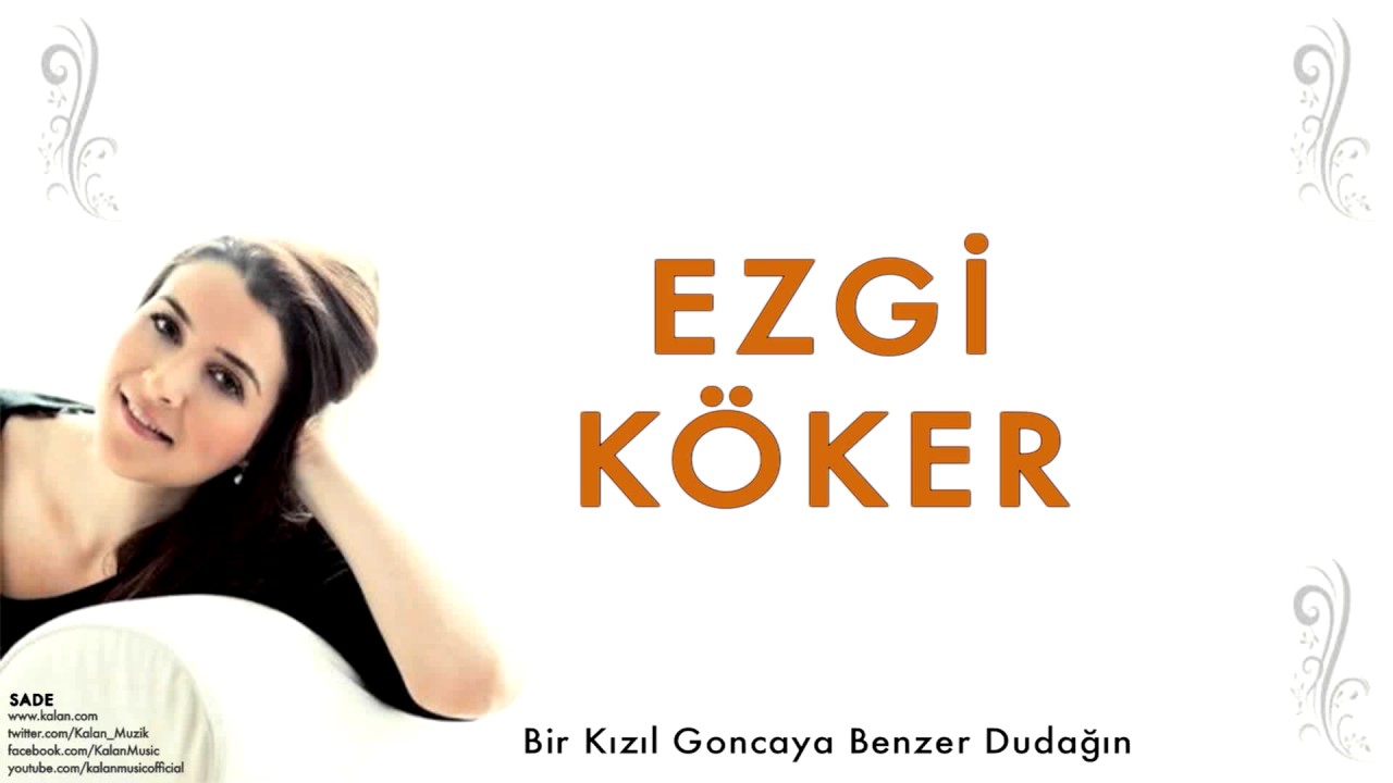 Ezgi Köker - Bir Kızıl Goncaya Benzer Dudağın [ Sade © 2012 Kalan Müzik ]