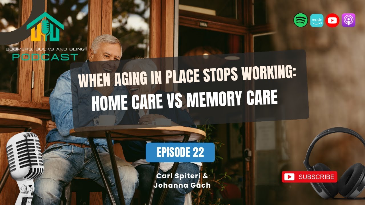 When Aging in Place Stops Working: Home Care vs Memory Care | Boomers, Bucks, & Bling ep. 22