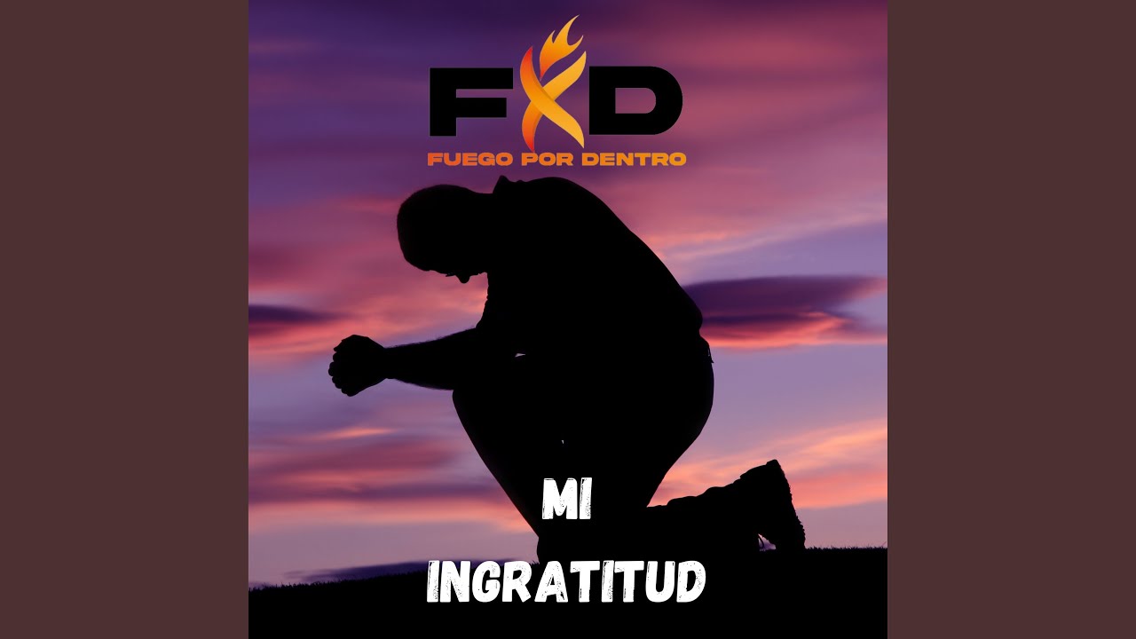 Mi Ingratitud