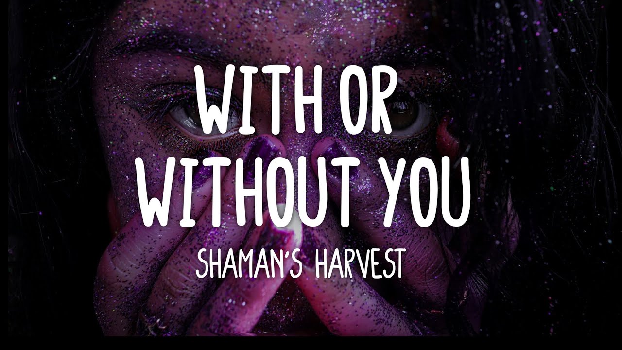 Shaman's Harvest - With Or Without You (Lyrics)