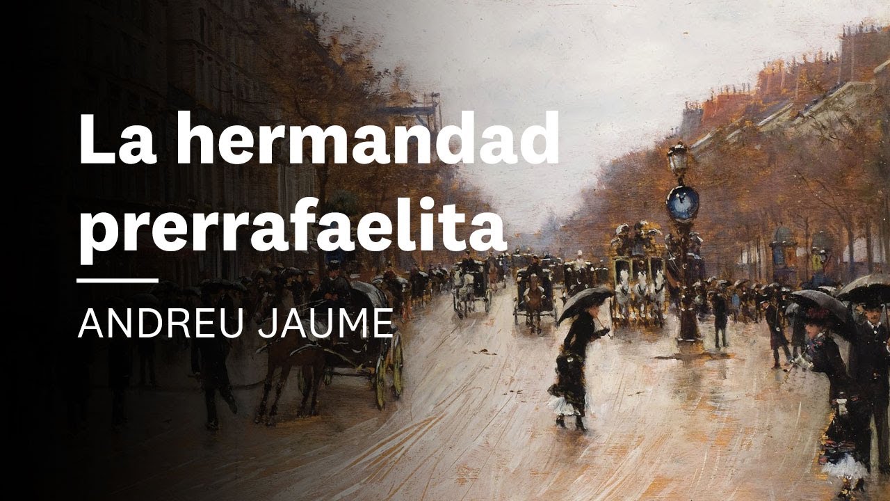 La hermandad prerafaelita Andreu Jaume | La época burguesa #6