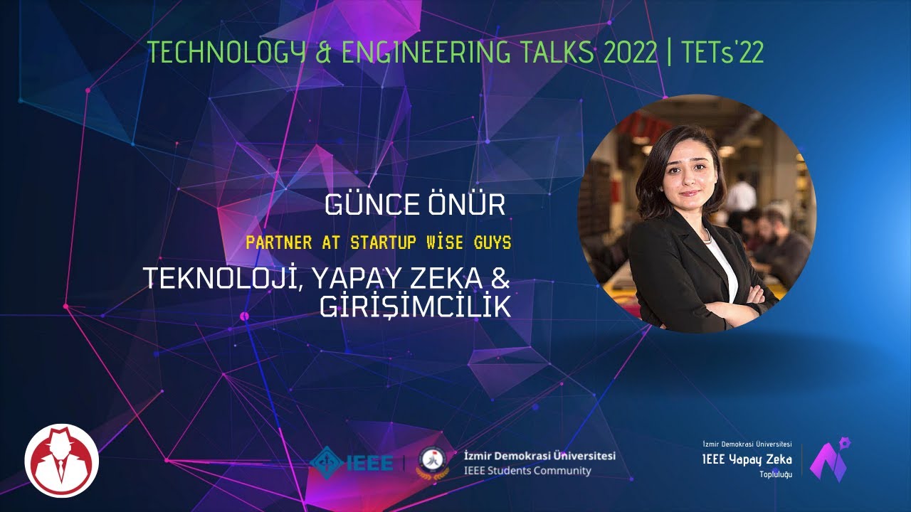 Teknoloji, Yapay Zeka & Girişimcilik - Günce Önür | TETs'22 IEEE İDÜ