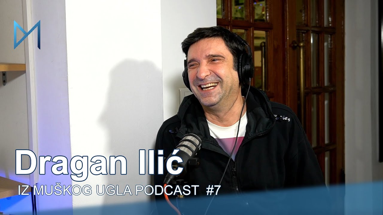 Iz Muškog Ugla #007: Dragan Ilić