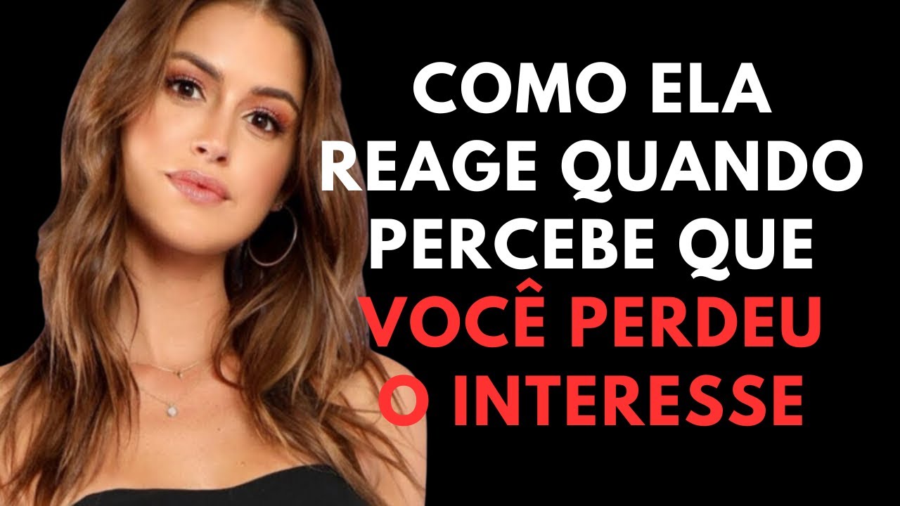 PSICOLOGIA REVERSA - Como uma mulher reage quando percebe que você perdeu o interesse