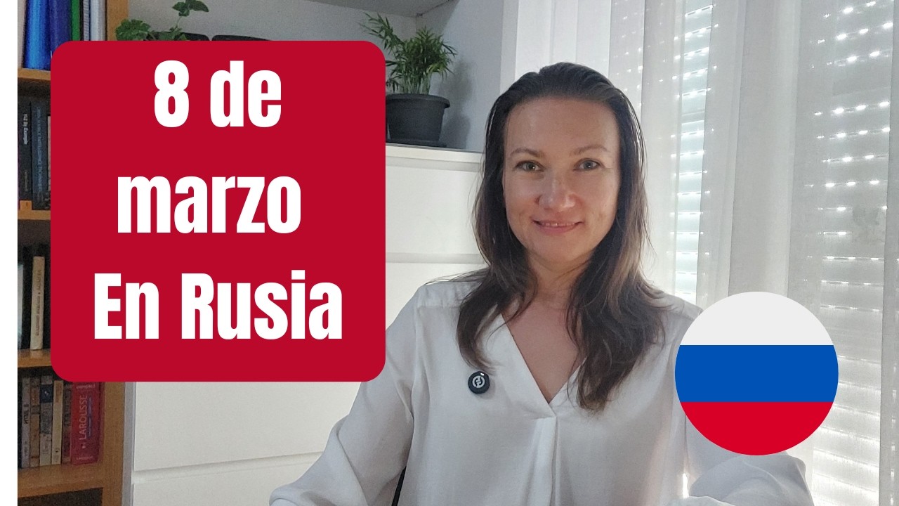 ¿Qué se celebra el 8 de Marzo en Rusia? Nivel A2+