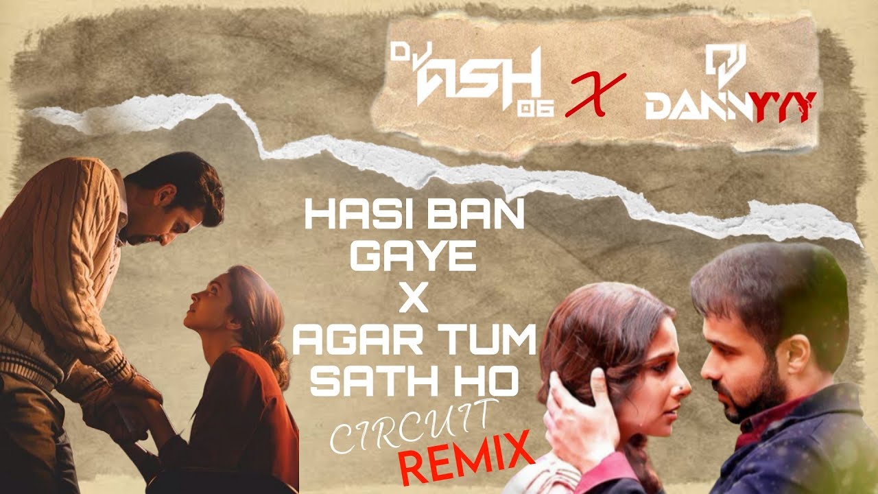 || HASI BAN GAYE X AGAR TUM SATH HO || REMIX || DJ ASH 06 X DJ DANNYYY 43 