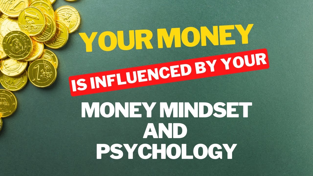 How Money Is Influenced By Our Money Mindset And Psychology
