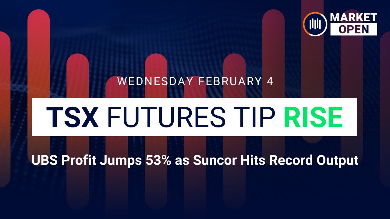 Market Open:  UBS Profit Jumps 53% as Suncor Hits Record Output