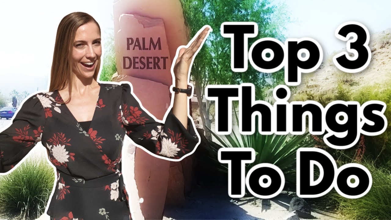 Top 3 Things To Do in Palm Desert!