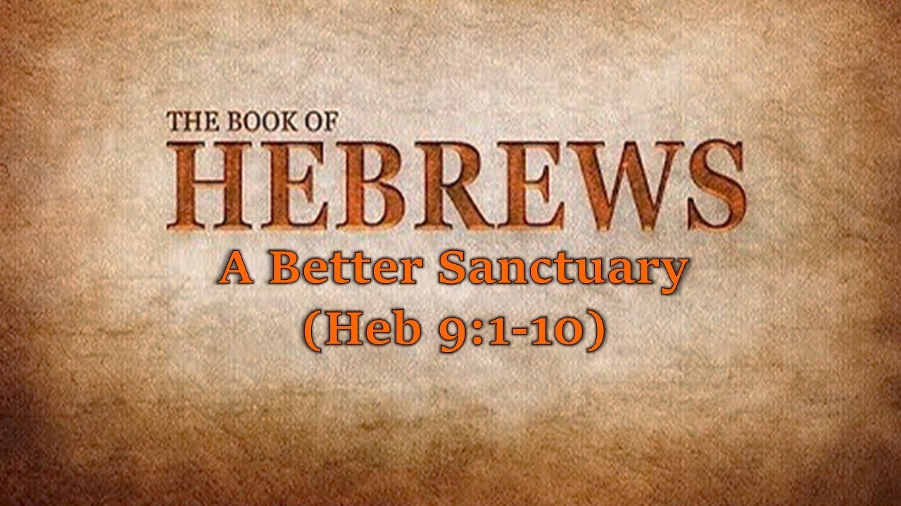 A Better Sanctuary (Heb 9:1-10)